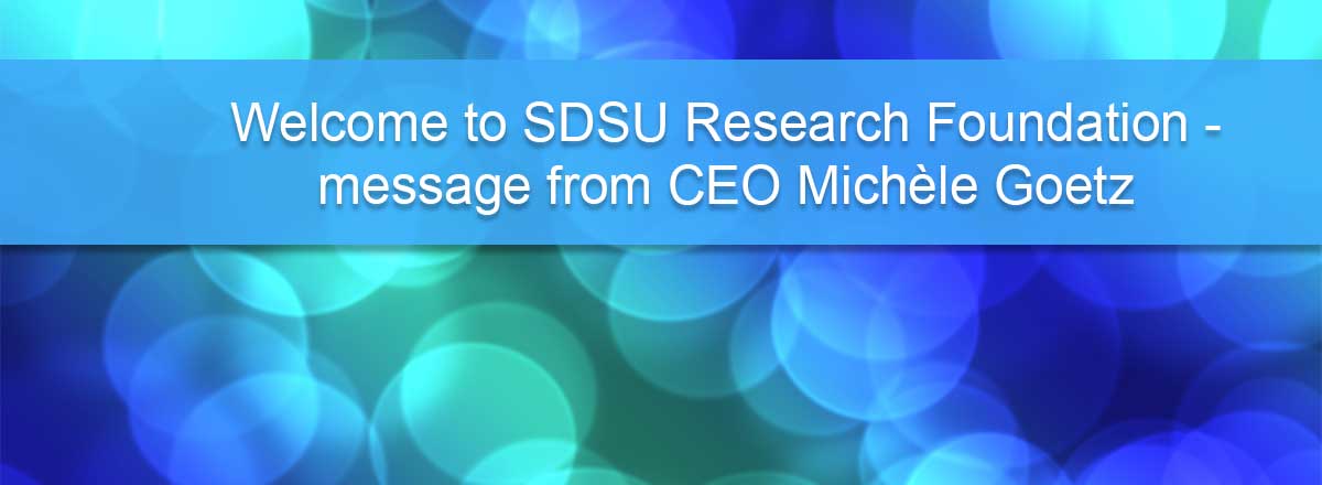 Welcome to SDSU Research Foundation - message from CEO Michele Goetz